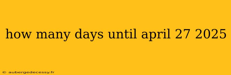 how many days until april 27 2025