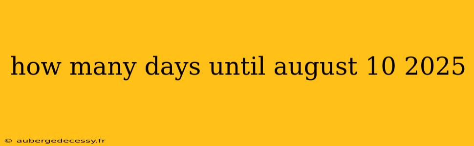 how many days until august 10 2025