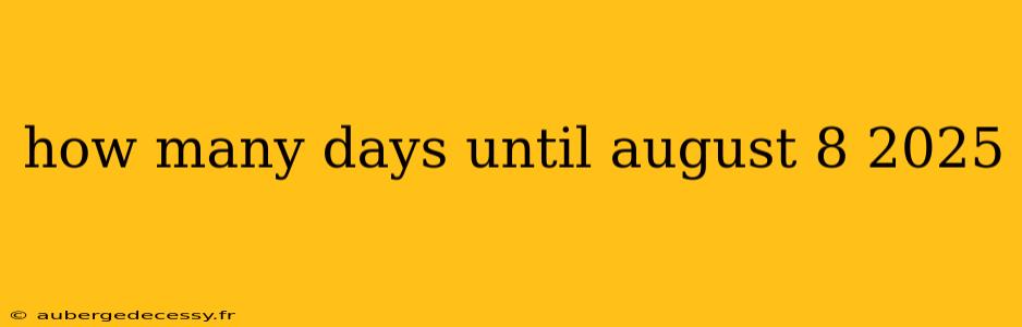 how many days until august 8 2025