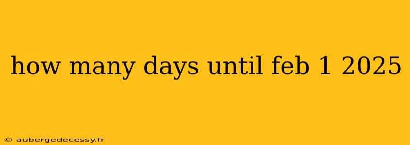 how many days until feb 1 2025