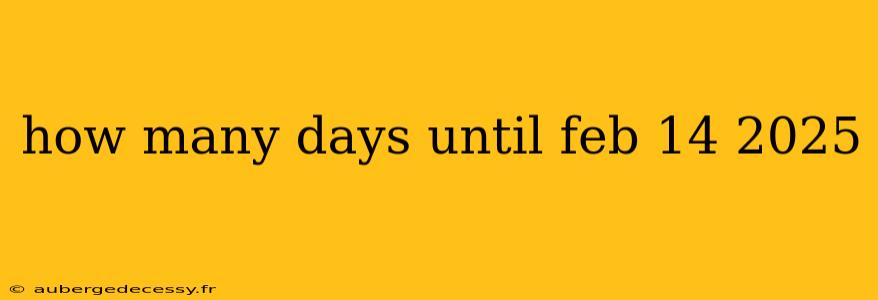 how many days until feb 14 2025