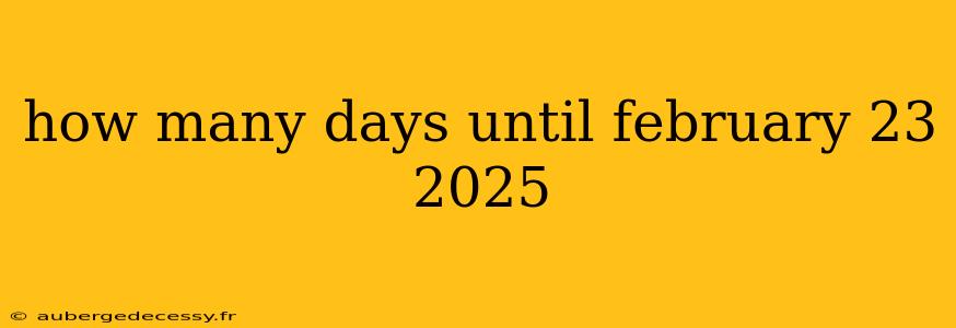 how many days until february 23 2025