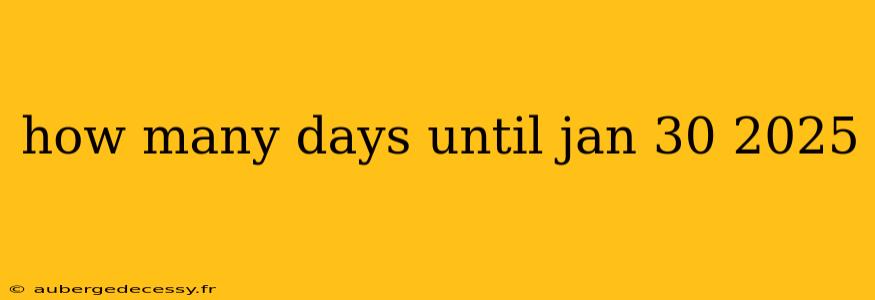 how many days until jan 30 2025