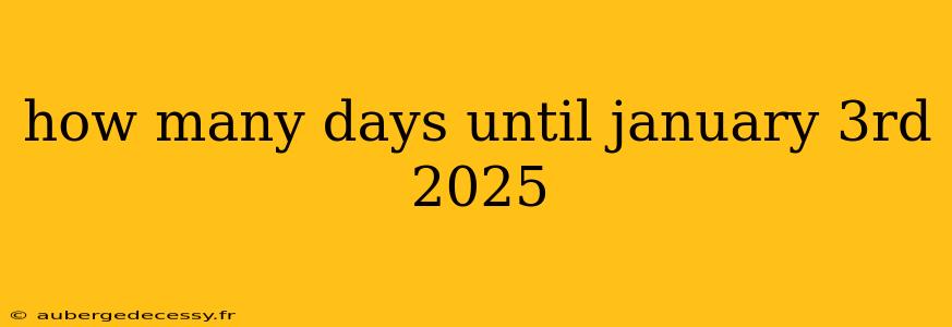 how many days until january 3rd 2025