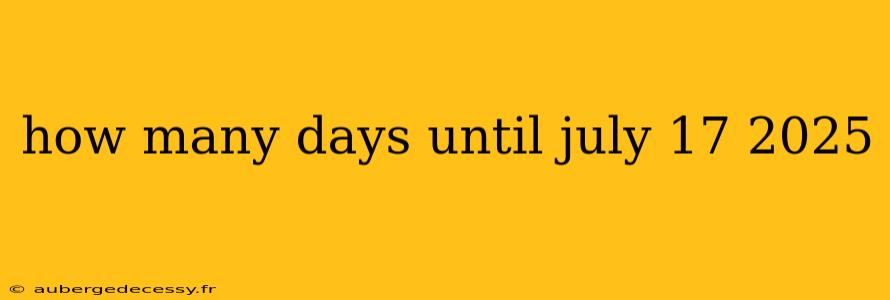 how many days until july 17 2025