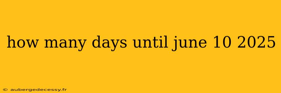 how many days until june 10 2025