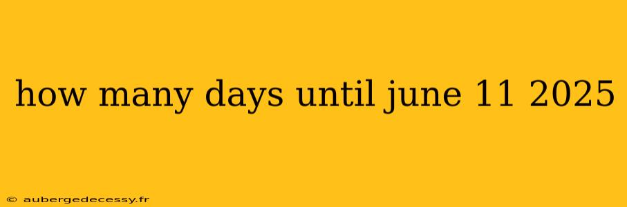 how many days until june 11 2025