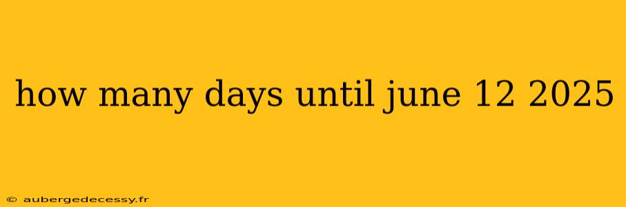 how many days until june 12 2025