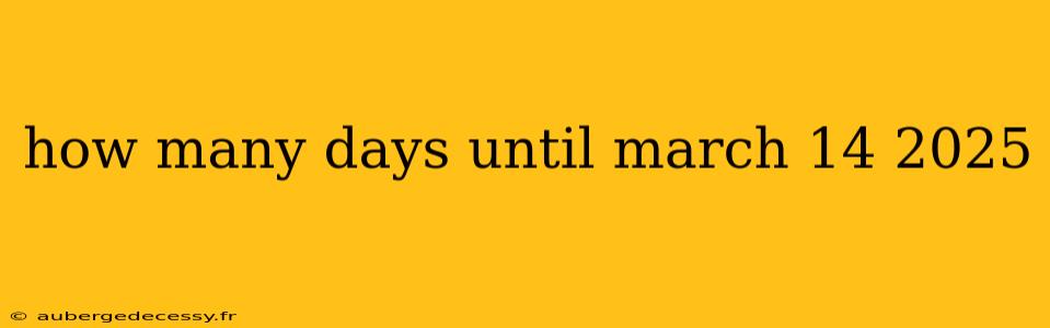 how many days until march 14 2025