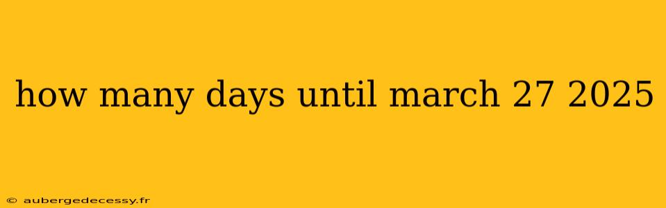 how many days until march 27 2025