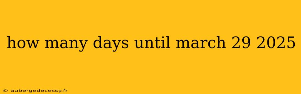 how many days until march 29 2025