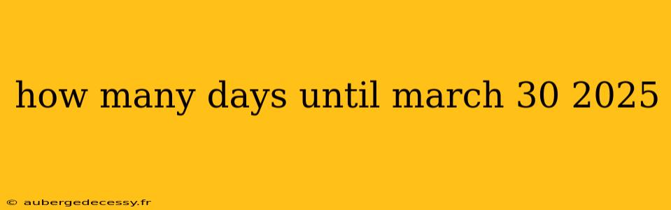 how many days until march 30 2025