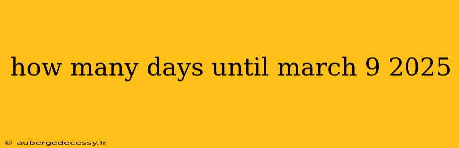 how many days until march 9 2025