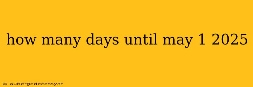 how many days until may 1 2025