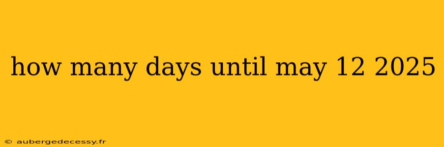 how many days until may 12 2025