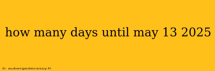 how many days until may 13 2025