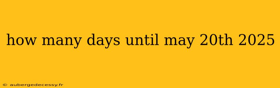 how many days until may 20th 2025