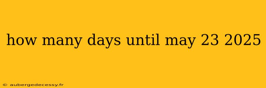 how many days until may 23 2025