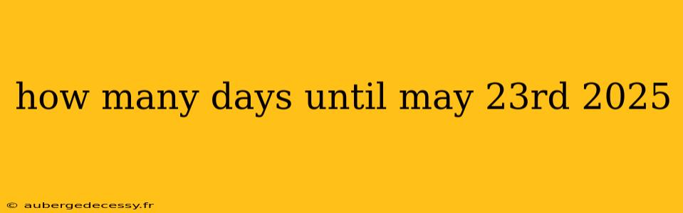 how many days until may 23rd 2025