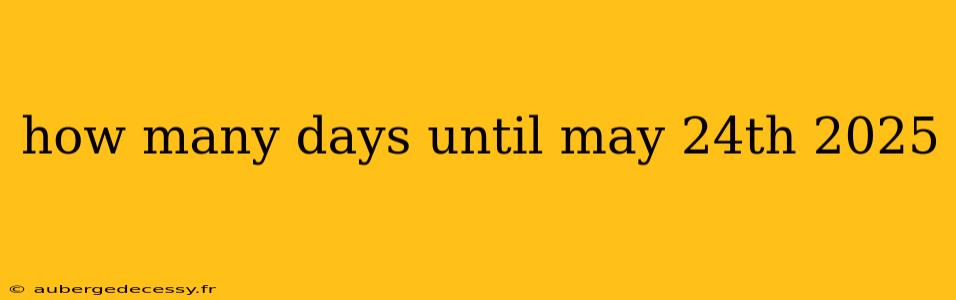 how many days until may 24th 2025