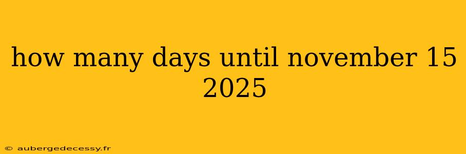 how many days until november 15 2025