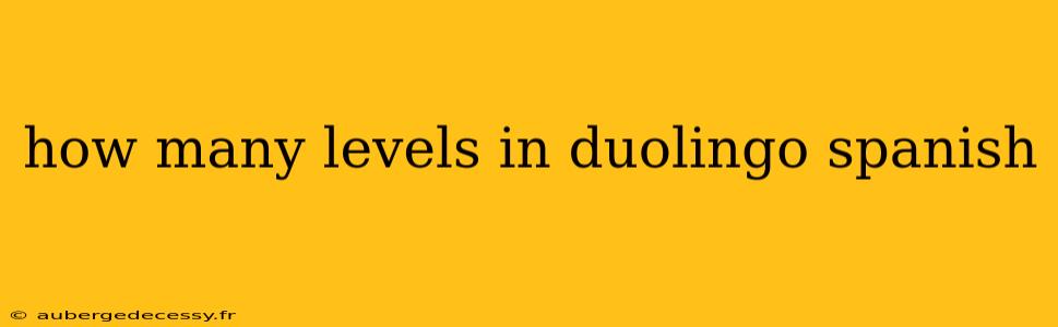 how many levels in duolingo spanish