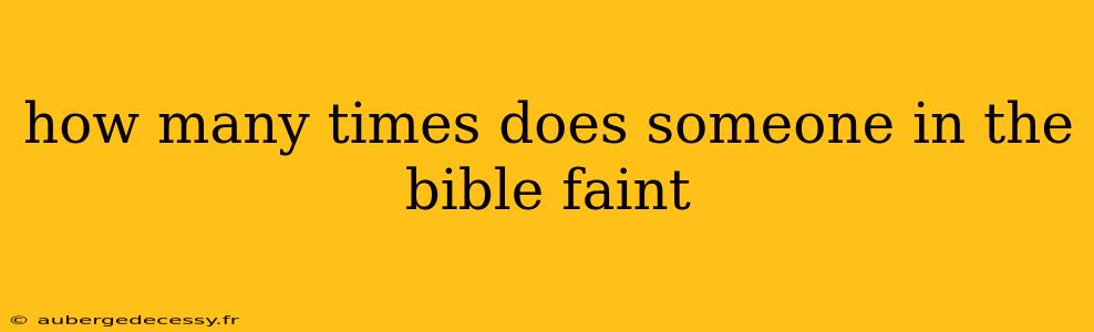 how many times does someone in the bible faint