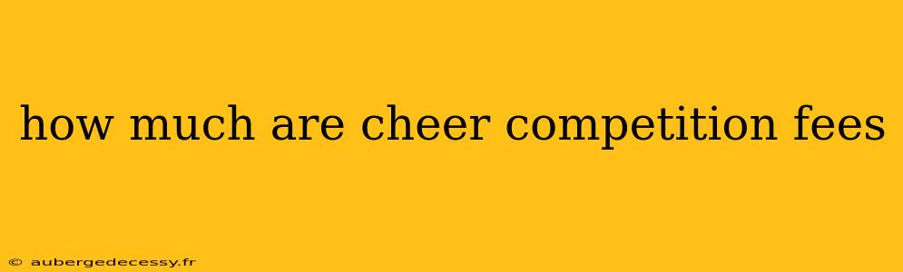 how much are cheer competition fees