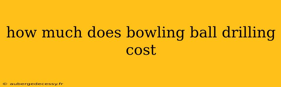 how much does bowling ball drilling cost