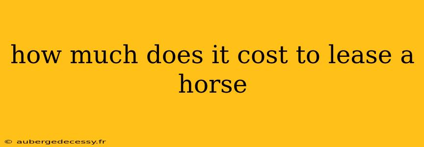 how much does it cost to lease a horse