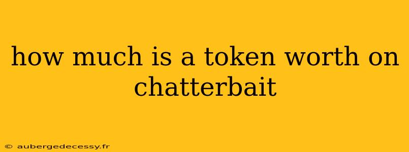 how much is a token worth on chatterbait