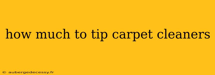 how much to tip carpet cleaners