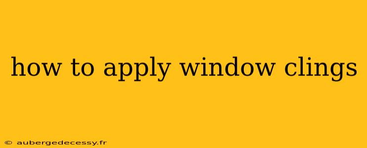 how to apply window clings