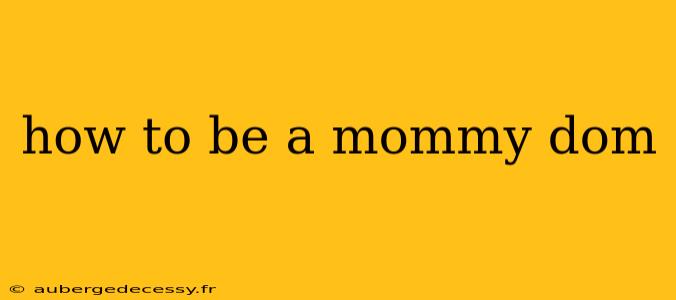 how to be a mommy dom