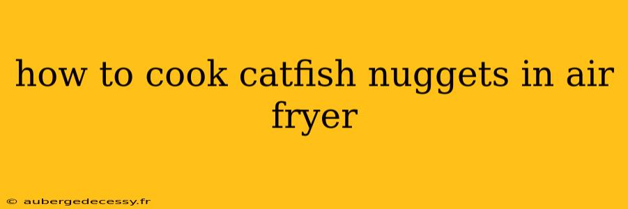 how to cook catfish nuggets in air fryer