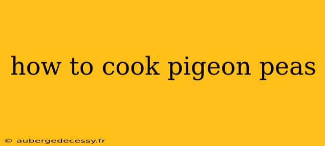 how to cook pigeon peas