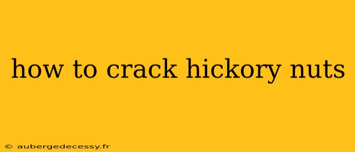 how to crack hickory nuts