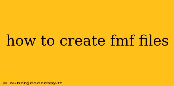 how to create fmf files