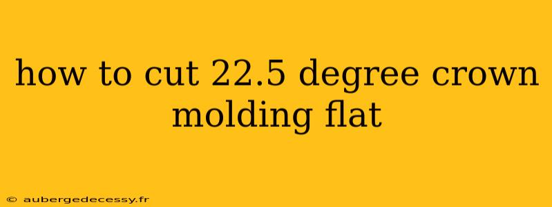 how to cut 22.5 degree crown molding flat