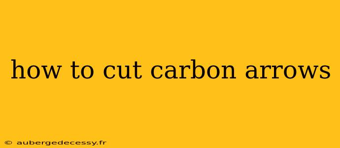 how to cut carbon arrows