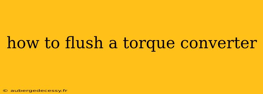 how to flush a torque converter