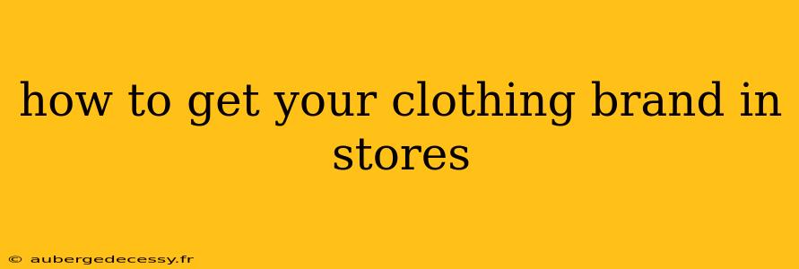 how to get your clothing brand in stores