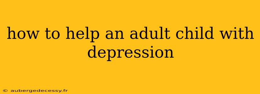 how to help an adult child with depression