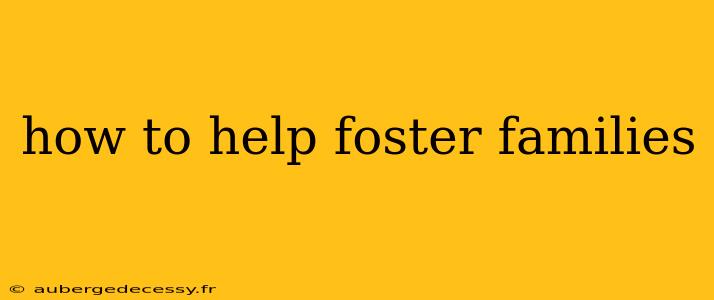 how to help foster families