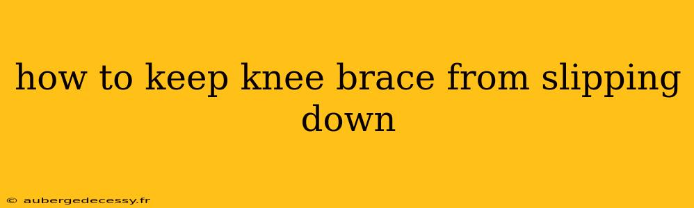 how to keep knee brace from slipping down