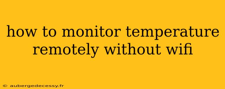 how to monitor temperature remotely without wifi