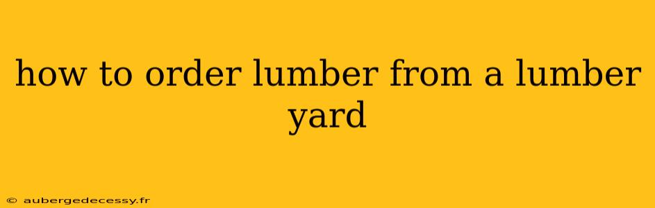 how to order lumber from a lumber yard