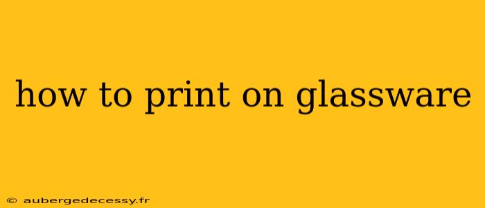 how to print on glassware