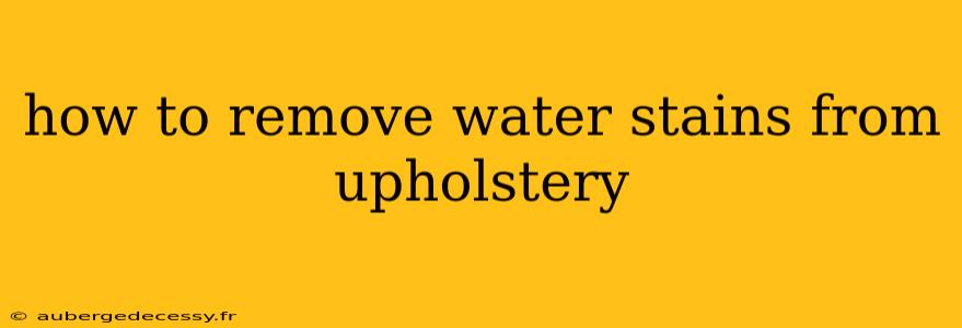 how to remove water stains from upholstery