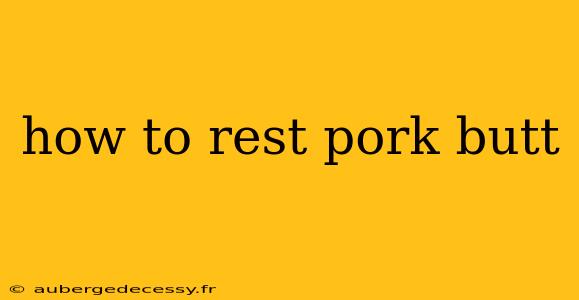 how to rest pork butt